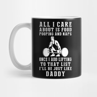 Lifting-Loving Daddy: Food, Pooping, Naps, and Lifting! Just Like Daddy Tee - Fun Gift! Mug